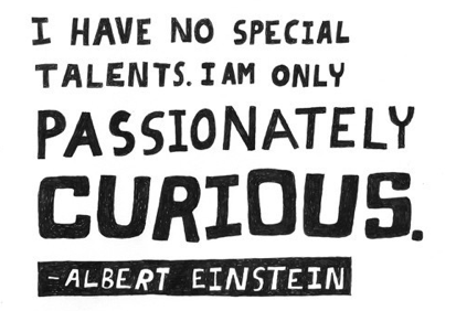 be passionately curious